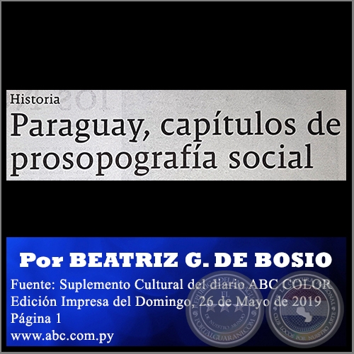 PARAGUAY, CAPTULOS DE PROSOPOGRAFA SOCIAL - Por BEATRIZ GONZLEZ DE BOSIO - Domingo, 26 de Mayo de 2019